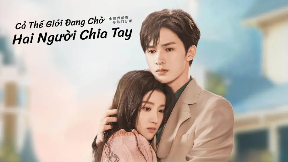 Cả Thế Giới Chờ Hai Người Chia Tay 1