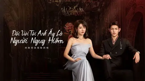 Đối Với Tôi, Anh Ấy Là Người Nguy Hiểm 1