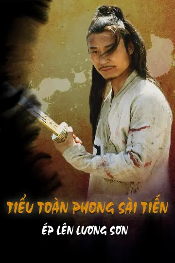 Tiểu Toàn Phong Sài Tiến: Ép Lên Lương Sơn Full