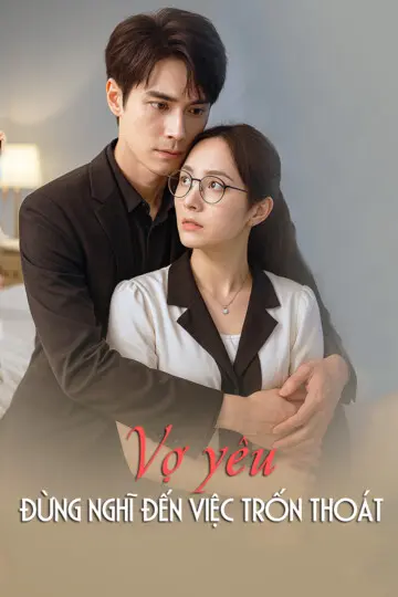Vợ Yêu, đừng Nghĩ đến Việc Trốn Thoát 1