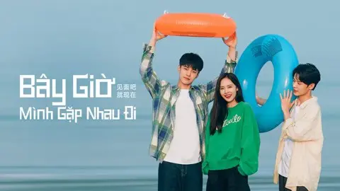 Bây Giờ Mình Gặp Nhau Đi 1