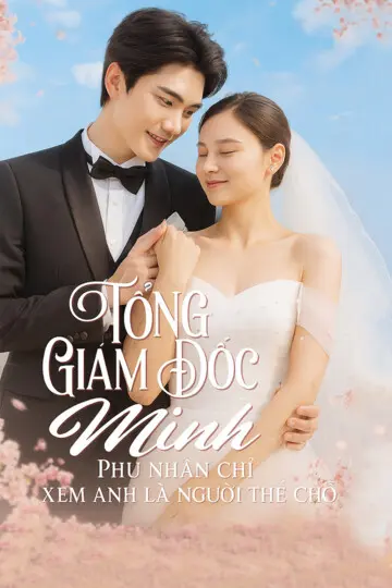 Tổng Giám Đốc Minh, Phu Nhân Chỉ Xem Anh Là Người Thế Chỗ 1