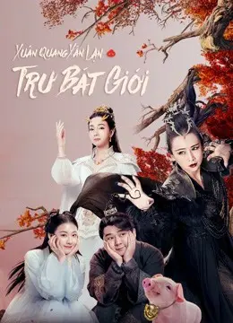 Xuân Quang Xán Lạn Trư Bát Giới Full