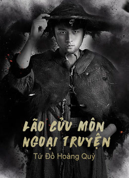 Lão Cửu Môn Ngoại Truyện: Tứ Đồ Hoàng Quỳ Full